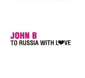 John B - To Russia With Love (2008)