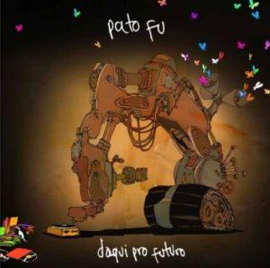 Pato Fu - Daqui Pro Futuro (2007)