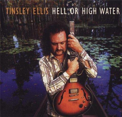 TINSLEY ELLIS - Hell Or High Water (2002)
